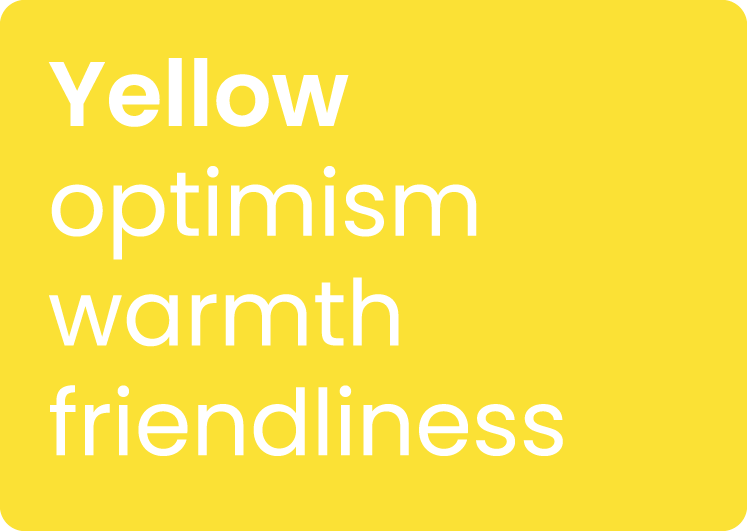 Yellow brings optimism, warmth, and friendliness